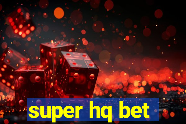 super hq bet